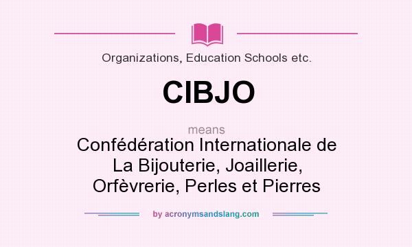 What does CIBJO mean? It stands for Confédération Internationale de La Bijouterie, Joaillerie, Orfèvrerie, Perles et Pierres
