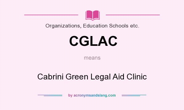 What does CGLAC mean? It stands for Cabrini Green Legal Aid Clinic