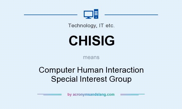 What does CHISIG mean? It stands for Computer Human Interaction Special Interest Group