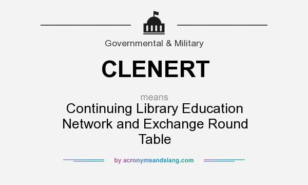 What does CLENERT mean? It stands for Continuing Library Education Network and Exchange Round Table