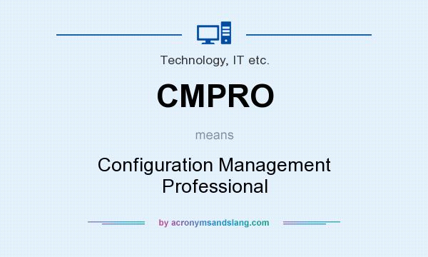 What does CMPRO mean? It stands for Configuration Management Professional