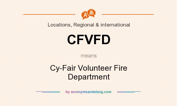 What does CFVFD mean? It stands for Cy-Fair Volunteer Fire Department