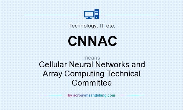 What does CNNAC mean? It stands for Cellular Neural Networks and Array Computing Technical Committee