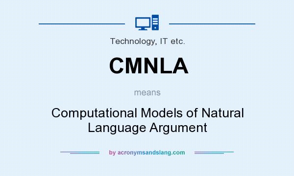 What does CMNLA mean? It stands for Computational Models of Natural Language Argument