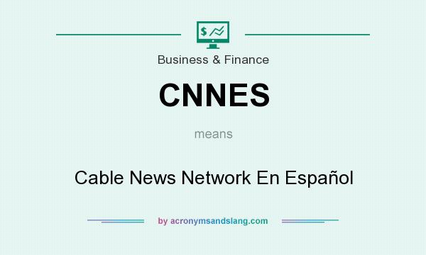 What does CNNES mean? It stands for Cable News Network En Español