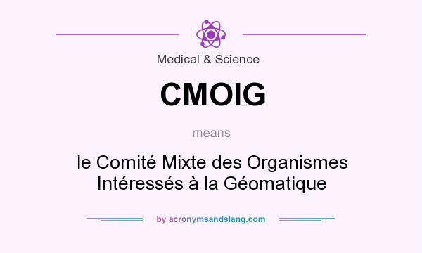 What does CMOIG mean? It stands for le Comité Mixte des Organismes Intéressés à la Géomatique