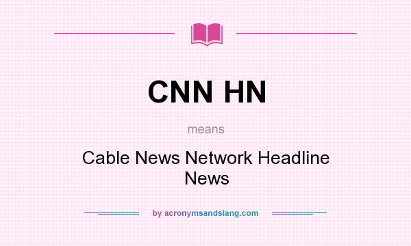 What does CNN HN mean? It stands for Cable News Network Headline News