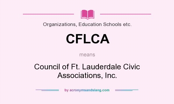 What does CFLCA mean? It stands for Council of Ft. Lauderdale Civic Associations, Inc.
