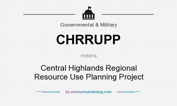 What does CHRRUPP mean? It stands for Central Highlands Regional Resource Use Planning Project