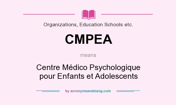 What does CMPEA mean? It stands for Centre Médico Psychologique pour Enfants et Adolescents