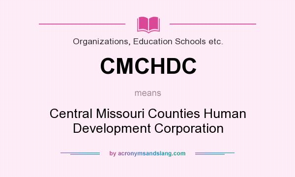 What does CMCHDC mean? It stands for Central Missouri Counties Human Development Corporation