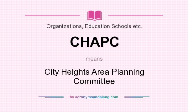 What does CHAPC mean? It stands for City Heights Area Planning Committee