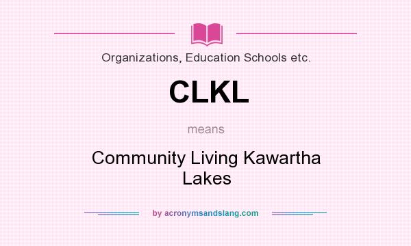 What does CLKL mean? It stands for Community Living Kawartha Lakes