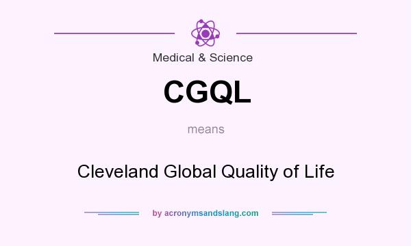 What does CGQL mean? It stands for Cleveland Global Quality of Life