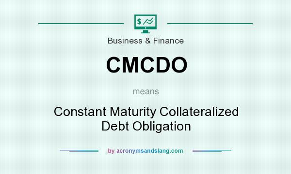 What does CMCDO mean? It stands for Constant Maturity Collateralized Debt Obligation