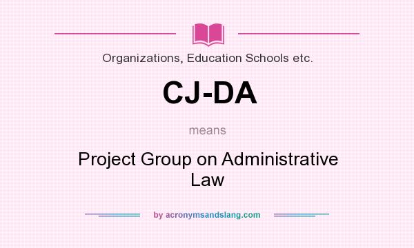 What does CJ-DA mean? It stands for Project Group on Administrative Law