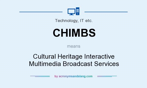 What does CHIMBS mean? It stands for Cultural Heritage Interactive Multimedia Broadcast Services