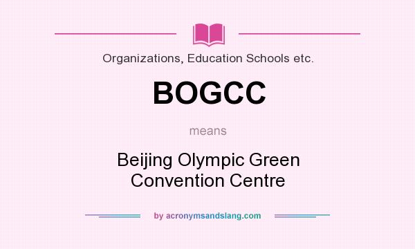 What does BOGCC mean? It stands for Beijing Olympic Green Convention Centre