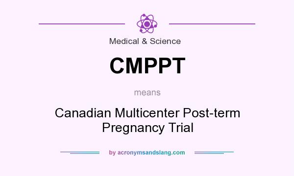 What does CMPPT mean? It stands for Canadian Multicenter Post-term Pregnancy Trial