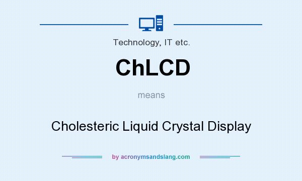 What does ChLCD mean? It stands for Cholesteric Liquid Crystal Display