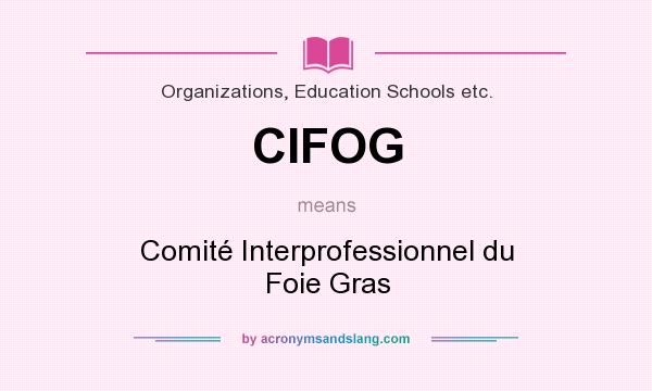 What does CIFOG mean? It stands for Comité Interprofessionnel du Foie Gras