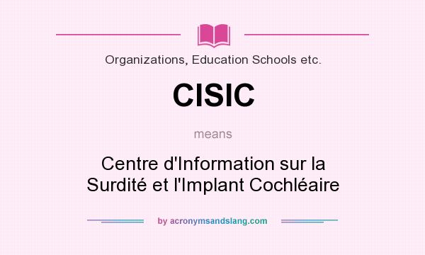 What does CISIC mean? It stands for Centre d`Information sur la Surdité et l`Implant Cochléaire