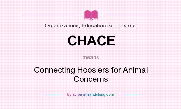 What does CHACE mean? It stands for Connecting Hoosiers for Animal Concerns