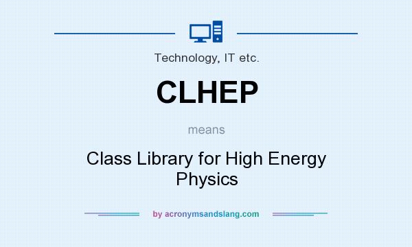 What does CLHEP mean? It stands for Class Library for High Energy Physics