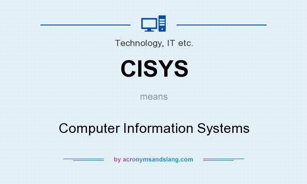What does CISYS mean? It stands for Computer Information Systems