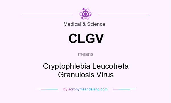 What does CLGV mean? It stands for Cryptophlebia Leucotreta Granulosis Virus