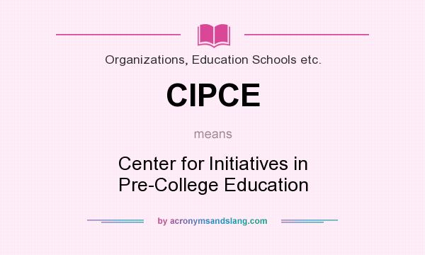What does CIPCE mean? It stands for Center for Initiatives in Pre-College Education