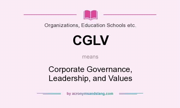 What does CGLV mean? It stands for Corporate Governance, Leadership, and Values