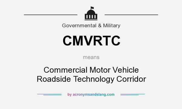 What does CMVRTC mean? It stands for Commercial Motor Vehicle Roadside Technology Corridor