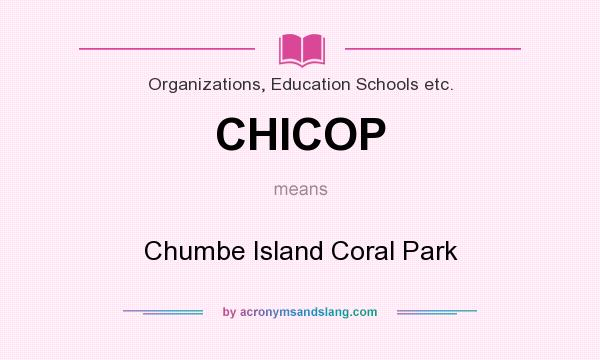 What does CHICOP mean? It stands for Chumbe Island Coral Park
