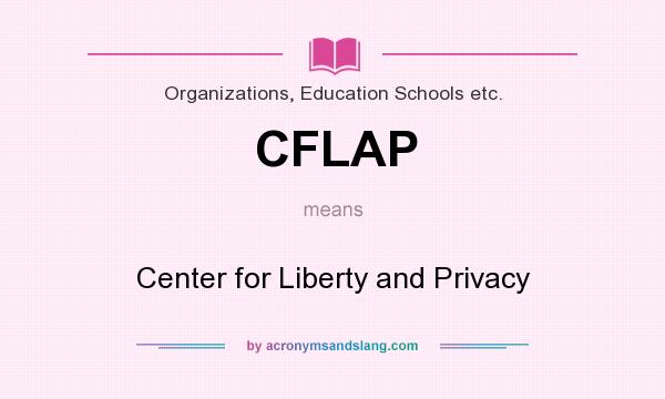 What does CFLAP mean? It stands for Center for Liberty and Privacy