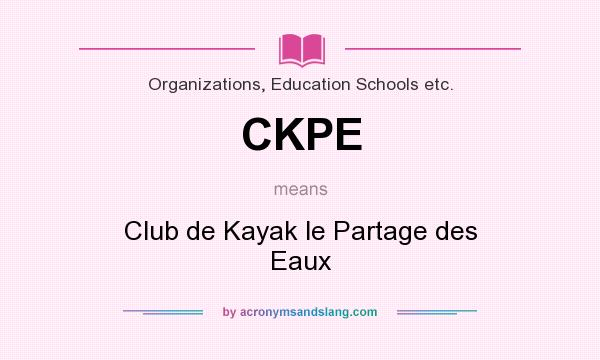 What does CKPE mean? It stands for Club de Kayak le Partage des Eaux