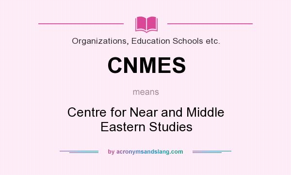 What does CNMES mean? It stands for Centre for Near and Middle Eastern Studies