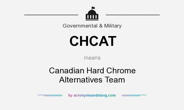 What does CHCAT mean? It stands for Canadian Hard Chrome Alternatives Team