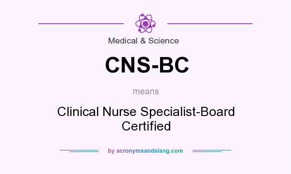 What does CNS-BC mean? It stands for Clinical Nurse Specialist-Board Certified