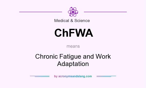 What does ChFWA mean? It stands for Chronic Fatigue and Work Adaptation