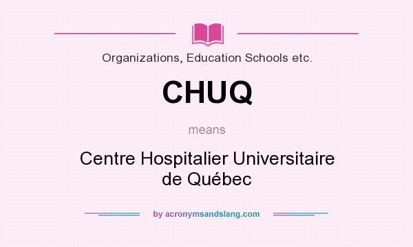 What does CHUQ mean? It stands for Centre Hospitalier Universitaire de Québec
