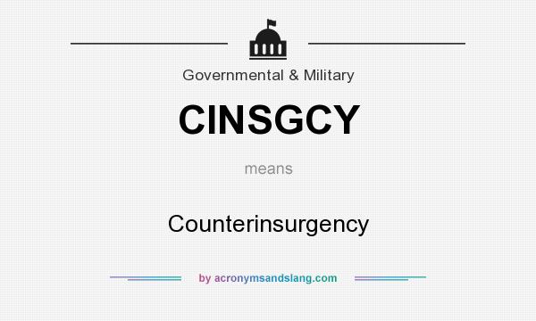 What does CINSGCY mean? It stands for Counterinsurgency