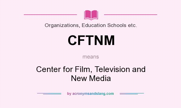What does CFTNM mean? It stands for Center for Film, Television and New Media