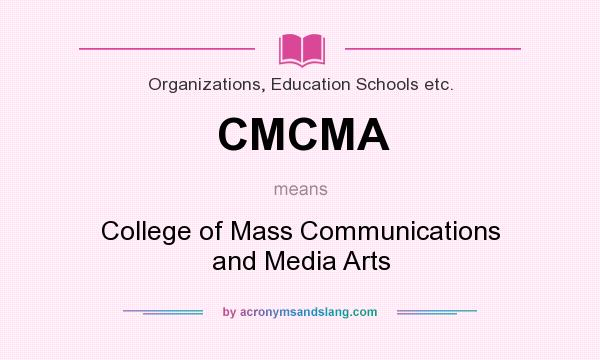 What does CMCMA mean? It stands for College of Mass Communications and Media Arts
