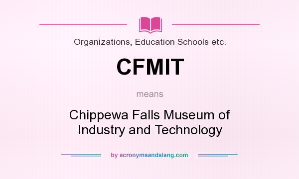 What does CFMIT mean? It stands for Chippewa Falls Museum of Industry and Technology