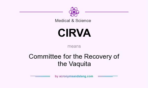 What does CIRVA mean? It stands for Committee for the Recovery of the Vaquita
