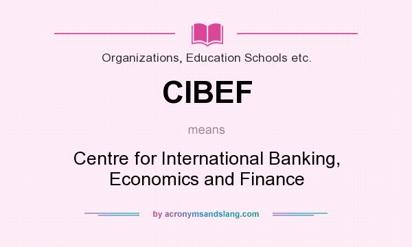 What does CIBEF mean? It stands for Centre for International Banking, Economics and Finance