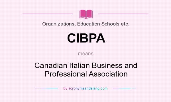 What does CIBPA mean? It stands for Canadian Italian Business and Professional Association