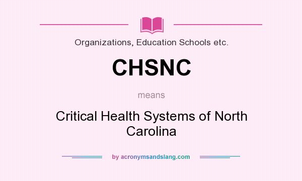 What does CHSNC mean? It stands for Critical Health Systems of North Carolina