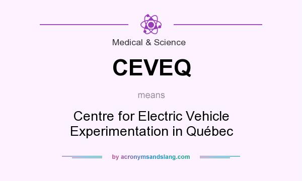 What does CEVEQ mean? It stands for Centre for Electric Vehicle Experimentation in Québec